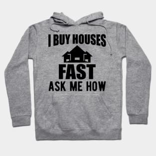 Real Estate - I buy houses fast ask me how Hoodie